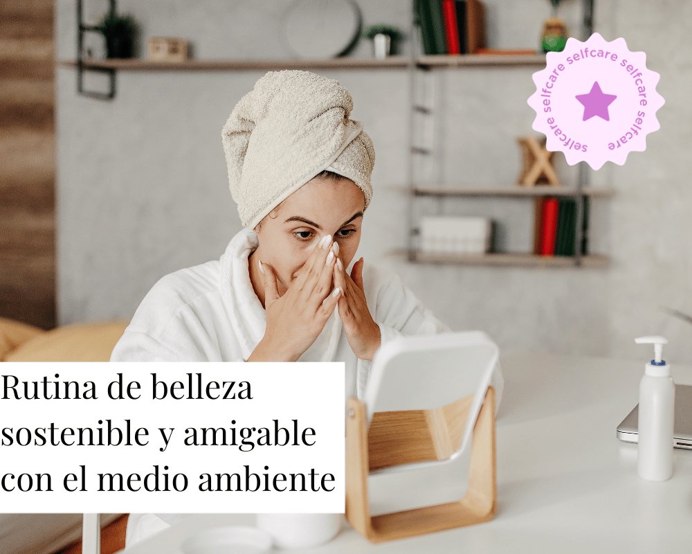 Rutina de belleza consciente y amigable con el medio ambiente - TEIA Cosméticos