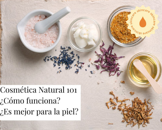 Cosmética Natural 101 - ¿Cómo funciona? ¿Es mejor para la piel? - TEIA