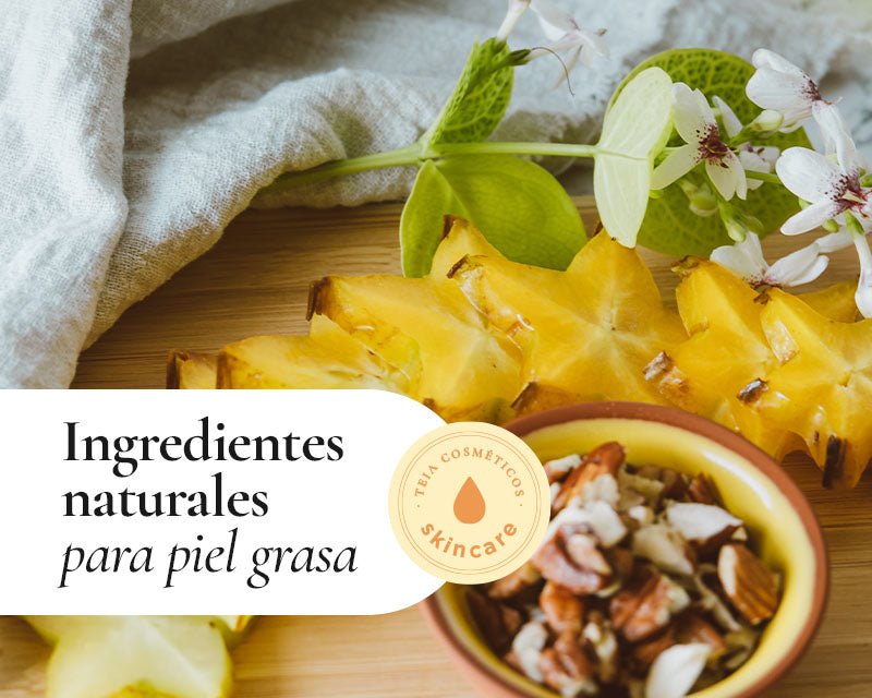 Los mejores ingredientes naturales para piel grasa - TEIA