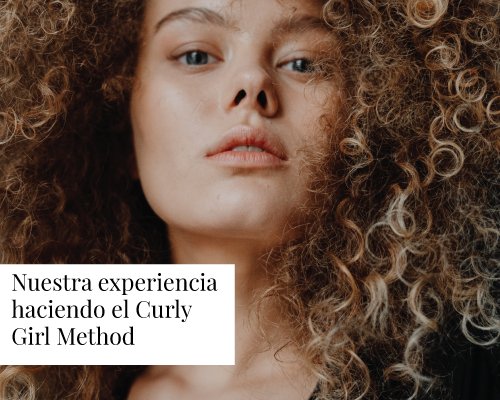 Nuestra experiencia haciendo el Curly Girl Method - TEIA