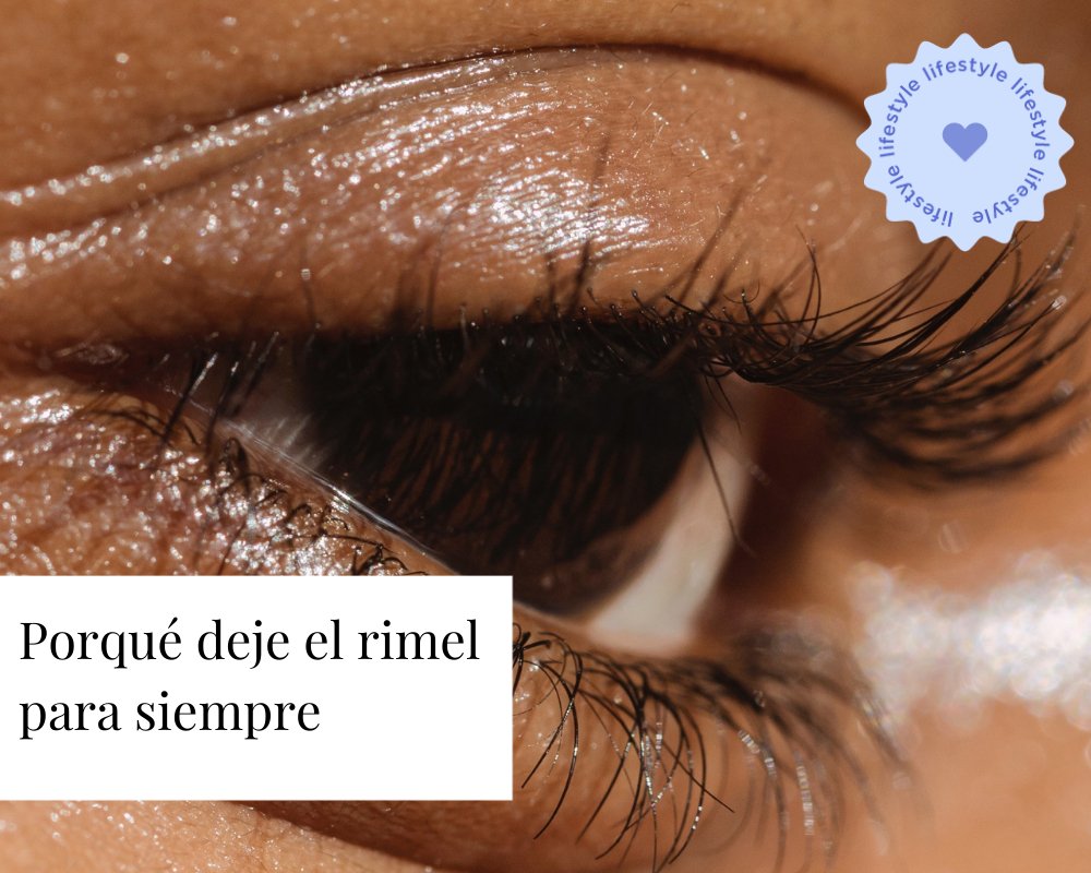 Porque deje de usar rimel para siempre - TEIA Cosméticos